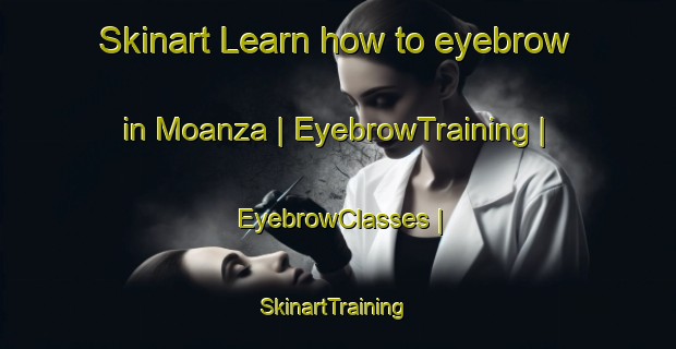 Skinart Learn how to eyebrow in Moanza | EyebrowTraining | EyebrowClasses | SkinartTraining-the Democratic Republic of the Congo